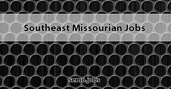 Where do you find a job in southeast missouri